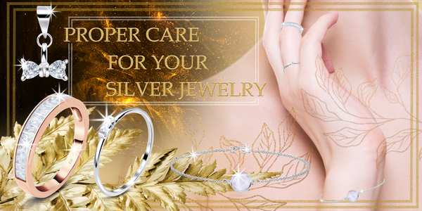 PROPER CARE FOR YOUR SILVER JEWELRY