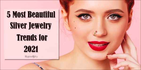  5 Most Beautiful Silver Jewelry Trends For 2021