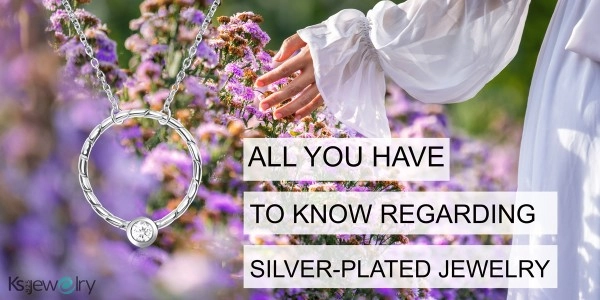 EVERYTHING YOU NEED KNOW ABOUT SILVER-PLATED JEWELRY EVERYTHING YOU NEED KNOW ABOUT SILVER-PLATED JEWELRY
