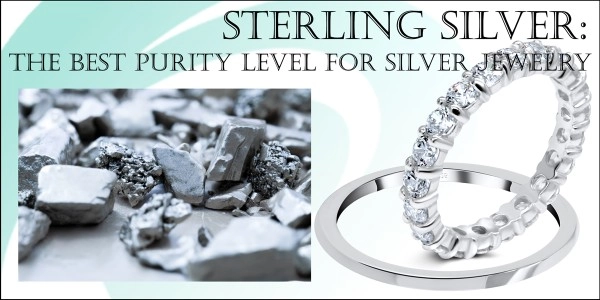 STERLING SILVER: THE BEST PURITY LEVEL FOR SILVER JEWELRY STERLING SILVER: THE BEST PURITY LEVEL FOR SILVER JEWELRY